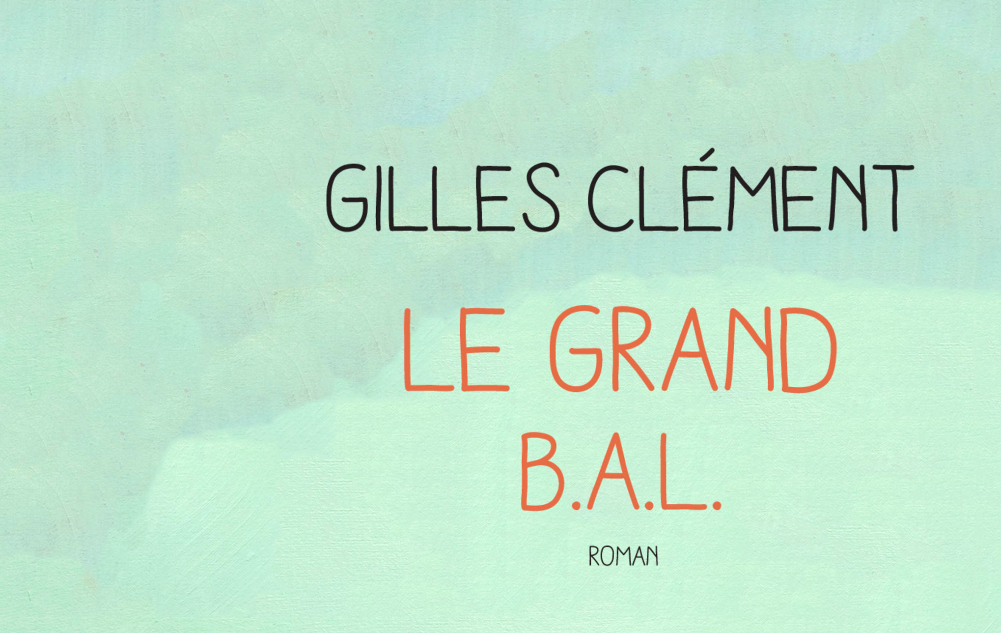 "Le Grand B.A.L", Un Livre De Gilles Clément - Untitled Magazine